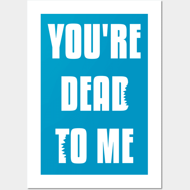 You're Dead To Me - Shark Tank Officially Licensed Shirt Wall Art by freezethecomedian